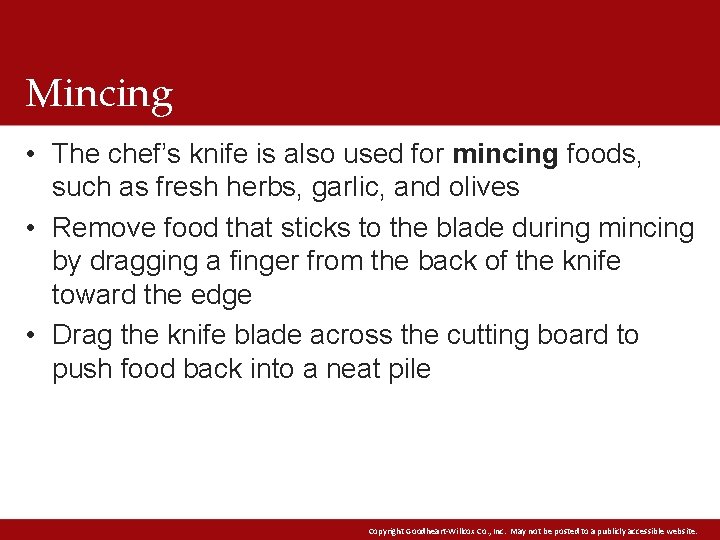 Mincing • The chef’s knife is also used for mincing foods, such as fresh