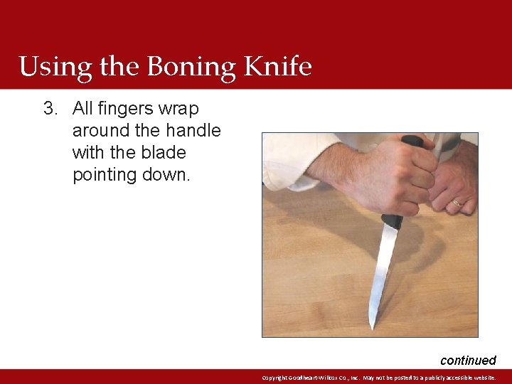Using the Boning Knife 3. All fingers wrap around the handle with the blade