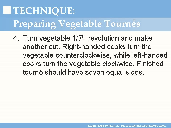 TECHNIQUE: Preparing Vegetable Tournés 4. Turn vegetable 1/7 th revolution and make another cut.