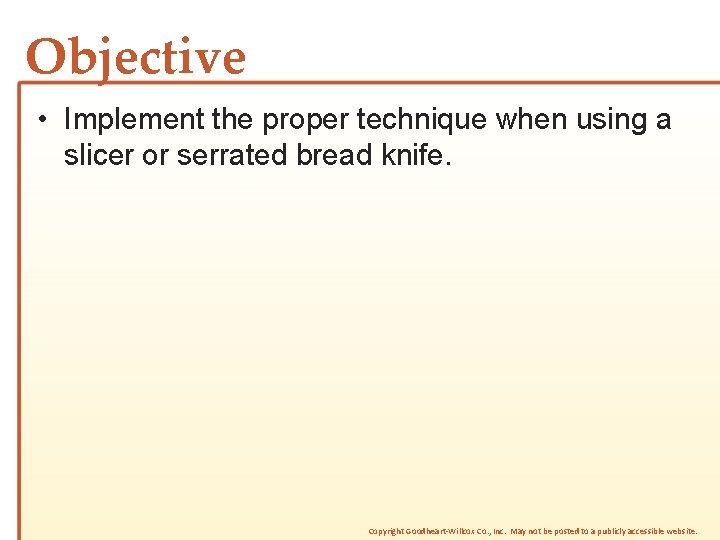 Objective • Implement the proper technique when using a slicer or serrated bread knife.