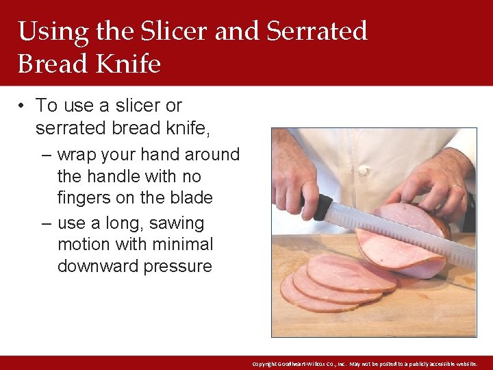Using the Slicer and Serrated Bread Knife • To use a slicer or serrated