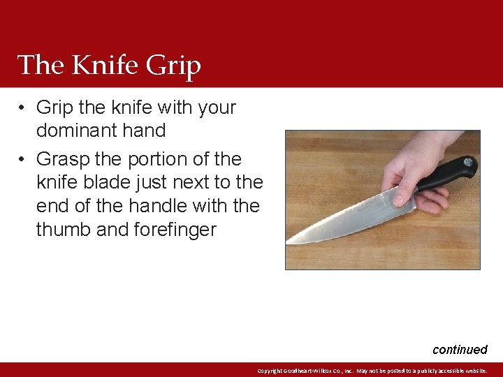 The Knife Grip • Grip the knife with your dominant hand • Grasp the