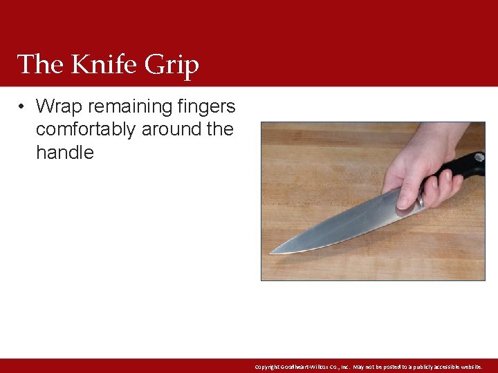 The Knife Grip • Wrap remaining fingers comfortably around the handle Copyright Goodheart-Willcox Co.