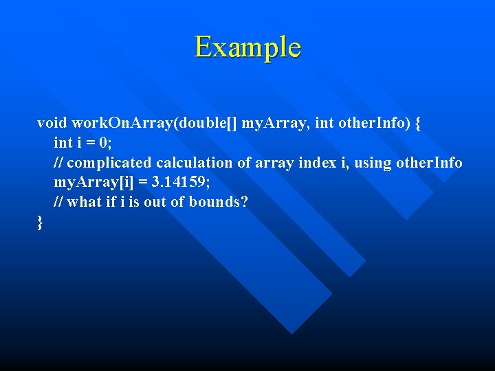 Example void work. On. Array(double[] my. Array, int other. Info) { int i =