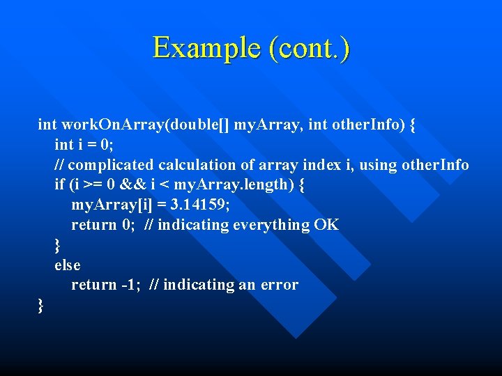 Example (cont. ) int work. On. Array(double[] my. Array, int other. Info) { int