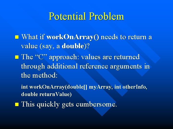 Potential Problem What if work. On. Array() needs to return a value (say, a