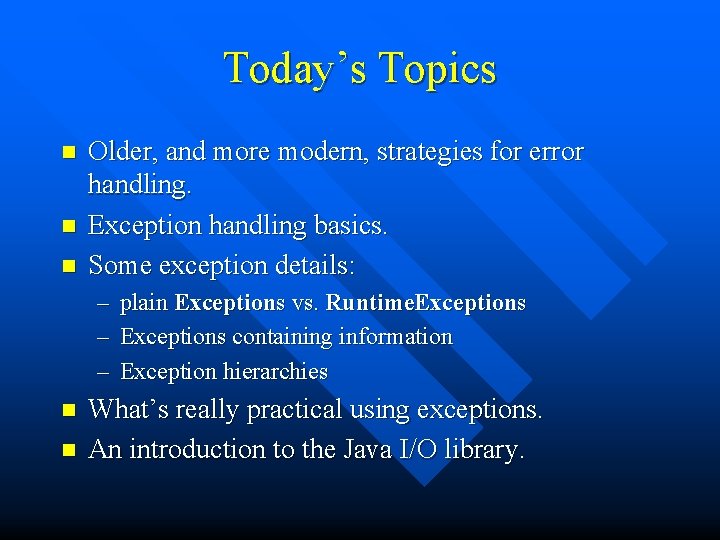 Today’s Topics n n n Older, and more modern, strategies for error handling. Exception