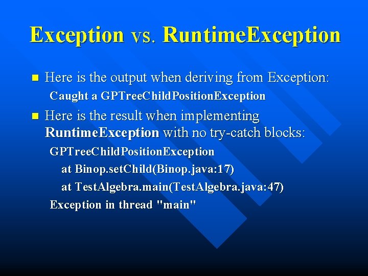 Exception vs. Runtime. Exception n Here is the output when deriving from Exception: Caught