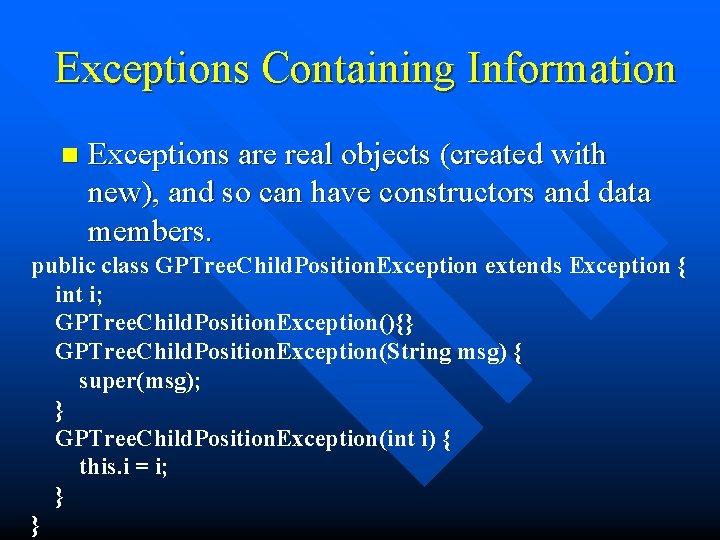 Exceptions Containing Information n Exceptions are real objects (created with new), and so can