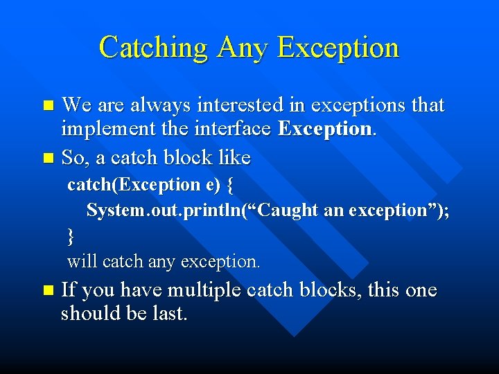 Catching Any Exception We are always interested in exceptions that implement the interface Exception.