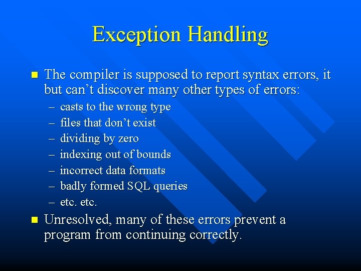 Exception Handling n The compiler is supposed to report syntax errors, it but can’t