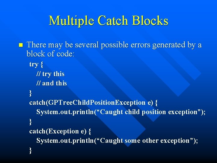 Multiple Catch Blocks n There may be several possible errors generated by a block