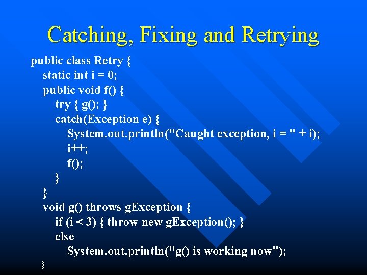 Catching, Fixing and Retrying public class Retry { static int i = 0; public