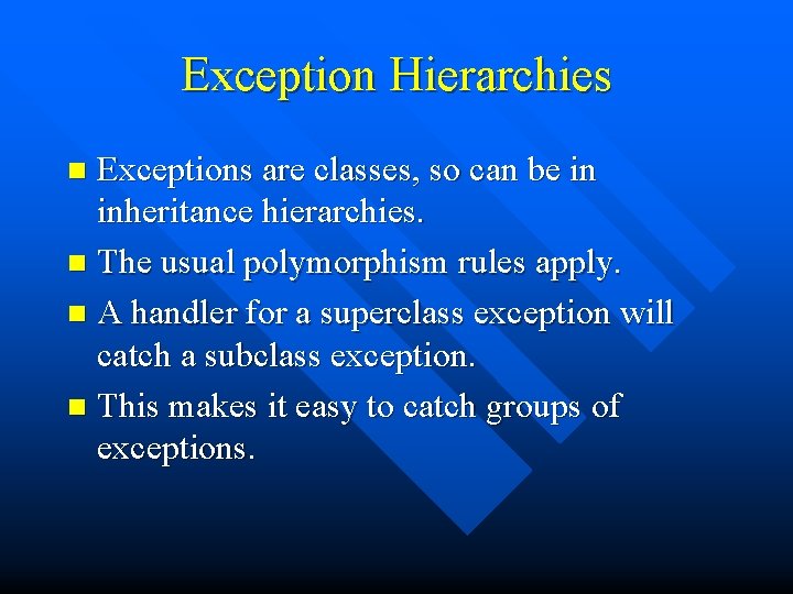 Exception Hierarchies Exceptions are classes, so can be in inheritance hierarchies. n The usual