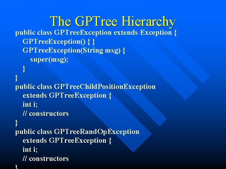 The GPTree Hierarchy public class GPTree. Exception extends Exception { GPTree. Exception() { }