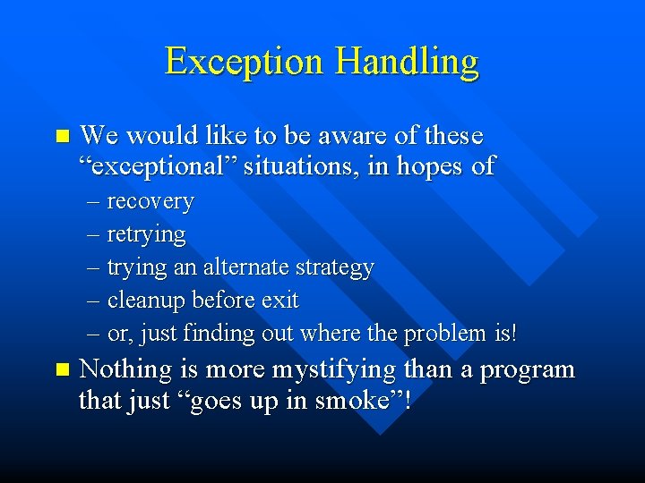 Exception Handling n We would like to be aware of these “exceptional” situations, in