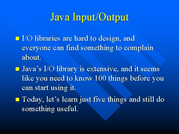 Java Input/Output I/O libraries are hard to design, and everyone can find something to