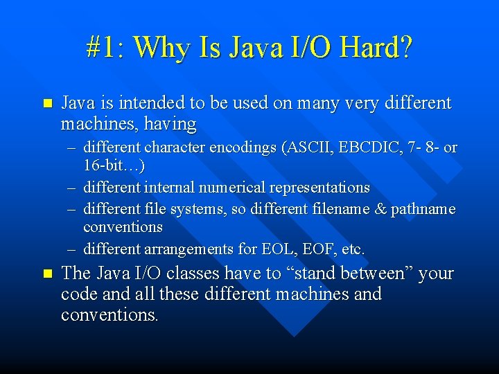 #1: Why Is Java I/O Hard? n Java is intended to be used on