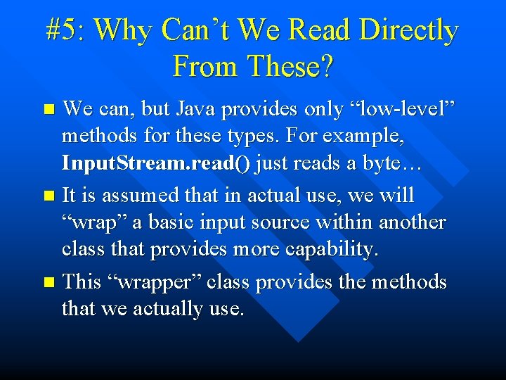 #5: Why Can’t We Read Directly From These? We can, but Java provides only