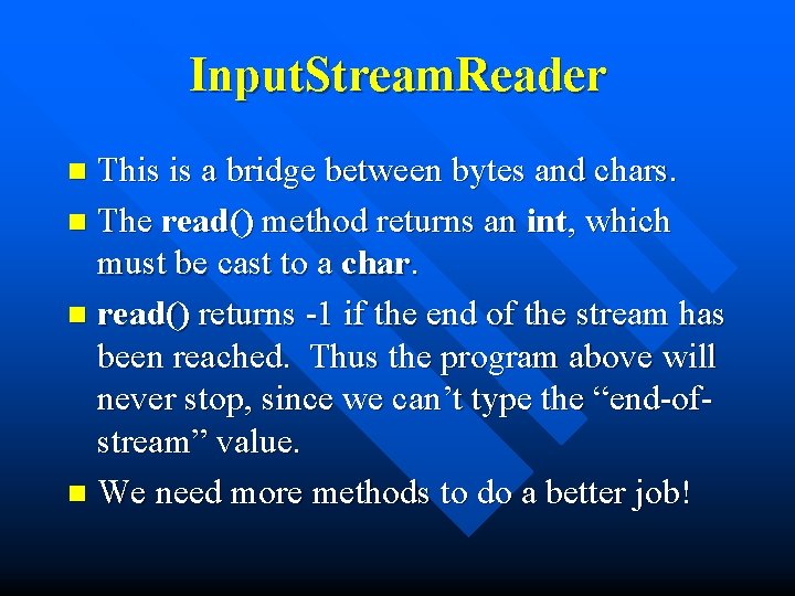 Input. Stream. Reader This is a bridge between bytes and chars. n The read()