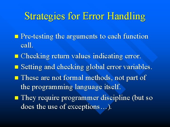 Strategies for Error Handling Pre-testing the arguments to each function call. n Checking return