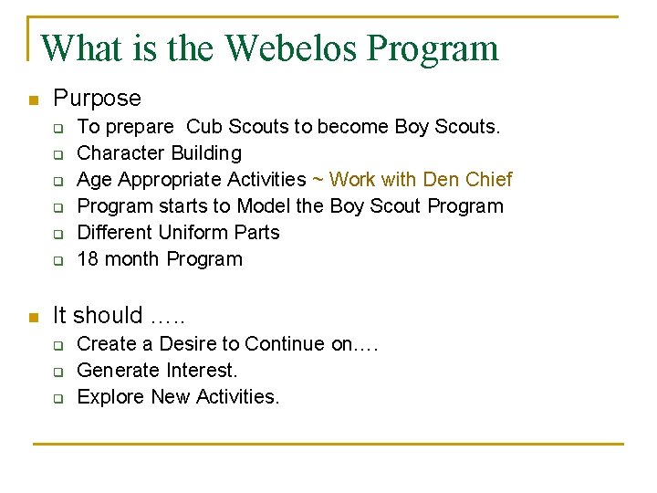 What is the Webelos Program n Purpose q q q n To prepare Cub