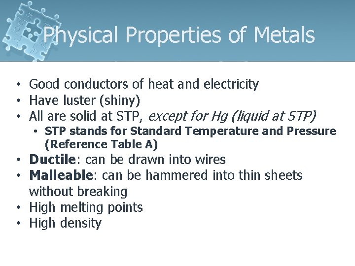 Physical Properties of Metals • Good conductors of heat and electricity • Have luster