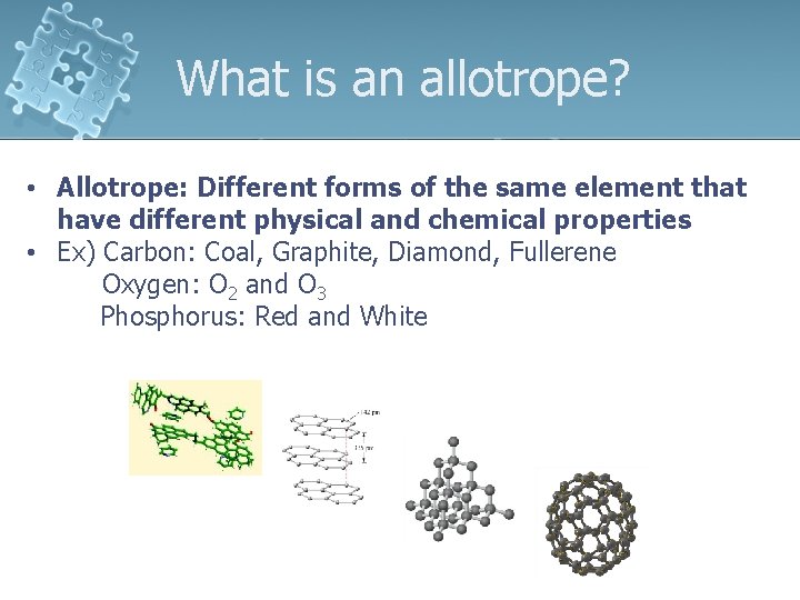 What is an allotrope? • Allotrope: Different forms of the same element that have