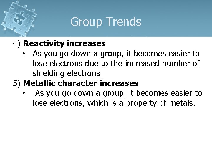 Group Trends 4) Reactivity increases • As you go down a group, it becomes