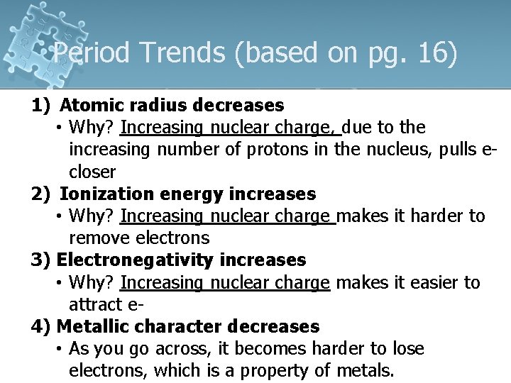 Period Trends (based on pg. 16) 1) Atomic radius decreases • Why? Increasing nuclear