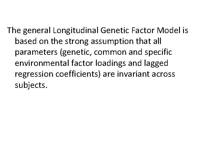 The general Longitudinal Genetic Factor Model is based on the strong assumption that all
