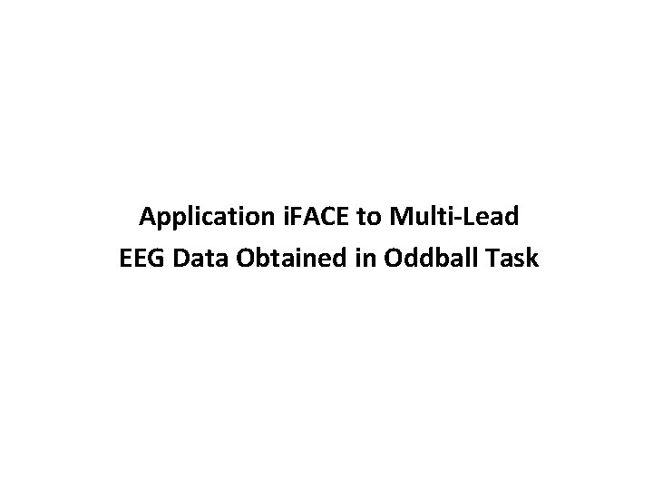 Application i. FACE to Multi-Lead EEG Data Obtained in Oddball Task 