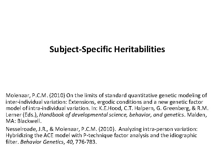 Subject-Specific Heritabilities Molenaar, P. C. M. (2010) On the limits of standard quantitative genetic