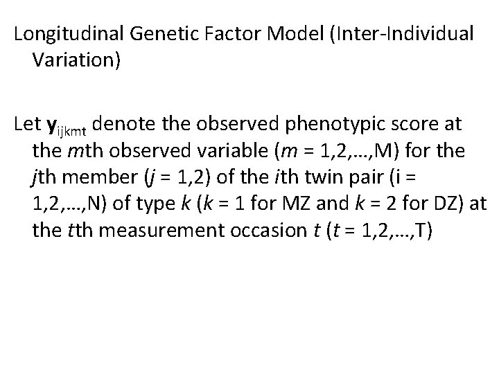 Longitudinal Genetic Factor Model (Inter-Individual Variation) Let yijkmt denote the observed phenotypic score at