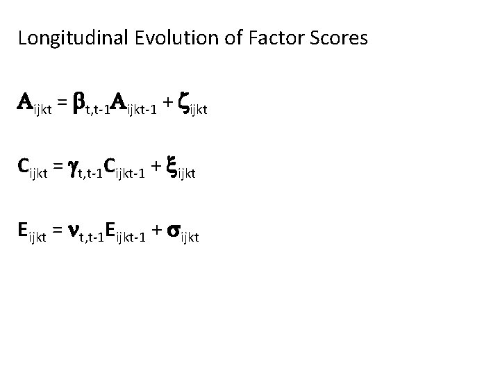 Longitudinal Evolution of Factor Scores ijkt = t, t-1 ijkt-1 + ijkt Cijkt =