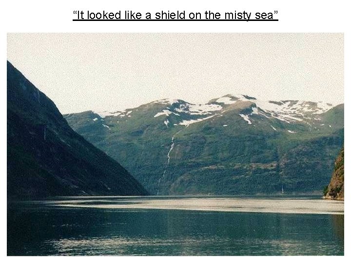 “It looked like a shield on the misty sea” 