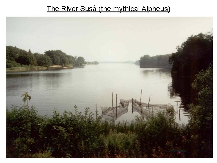 The River Suså (the mythical Alpheus) 