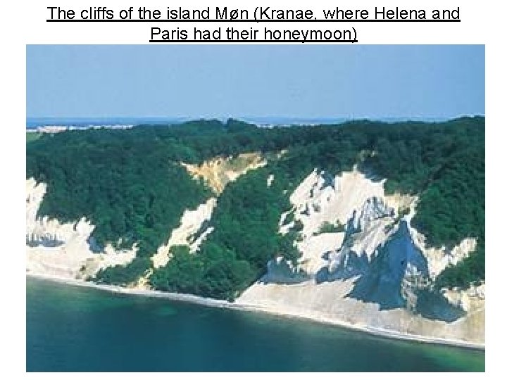 The cliffs of the island Møn (Kranae, where Helena and Paris had their honeymoon)