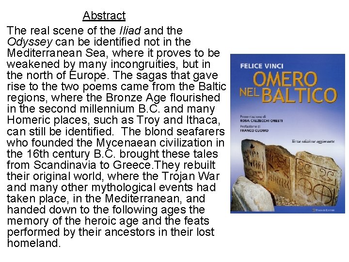 Abstract The real scene of the Iliad and the Odyssey can be identiﬁed not