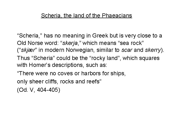 Scheria, the land of the Phaeacians “Scheria, ” has no meaning in Greek but