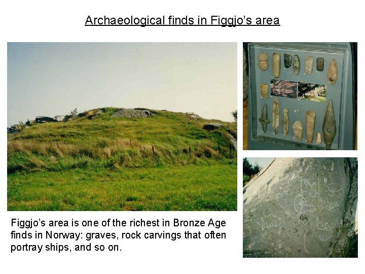 Archaeological finds in Figgjo’s area is one of the richest in Bronze Age finds