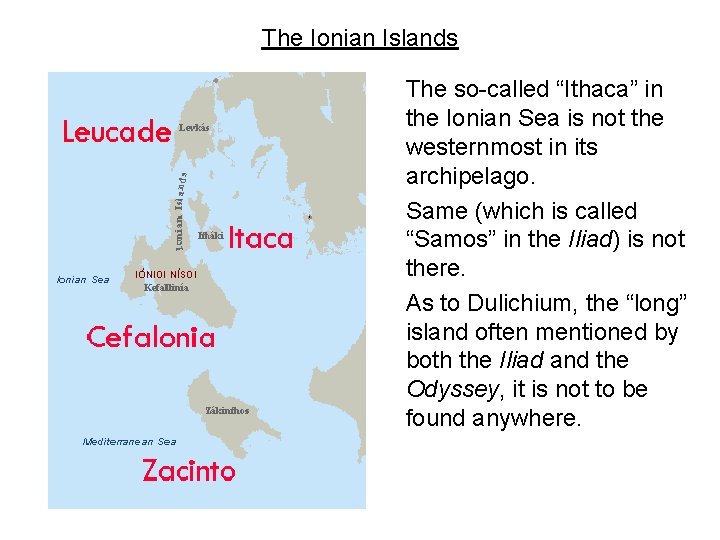 The Ionian Islands The so-called “Ithaca” in the Ionian Sea is not the westernmost