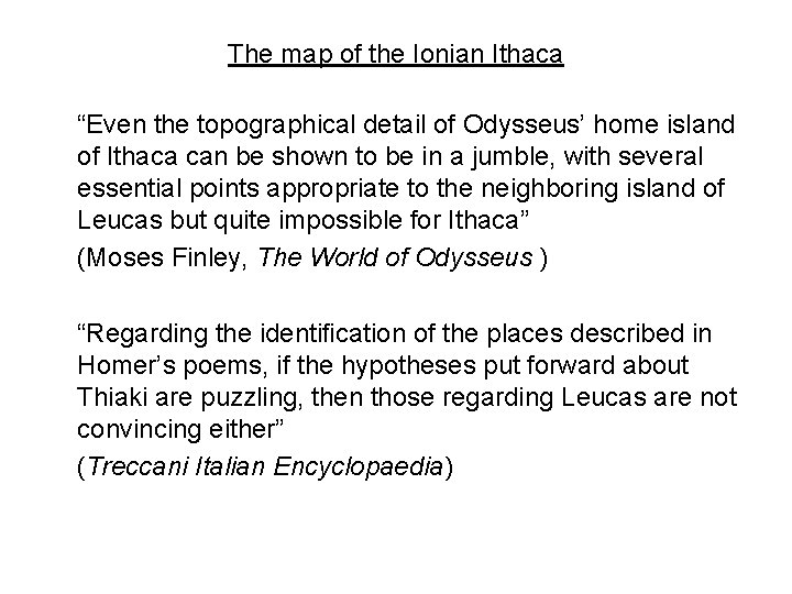The map of the Ionian Ithaca “Even the topographical detail of Odysseus’ home island