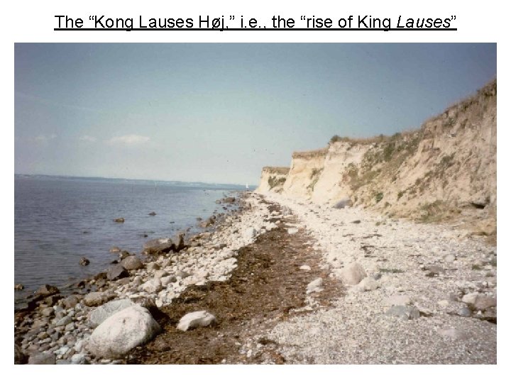 The “Kong Lauses Høj, ” i. e. , the “rise of King Lauses” 