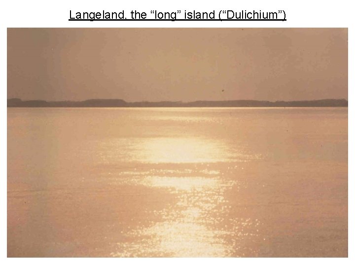 Langeland, the “long” island (“Dulichium”) 