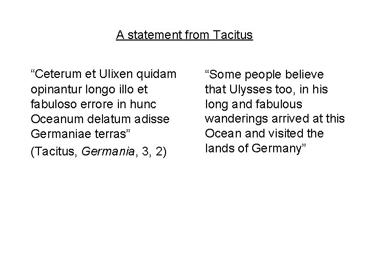 A statement from Tacitus “Ceterum et Ulixen quidam opinantur longo illo et fabuloso errore