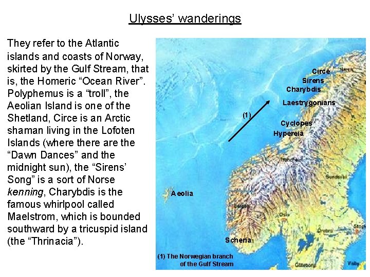 Ulysses’ wanderings They refer to the Atlantic islands and coasts of Norway, skirted by
