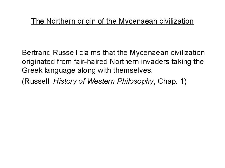 The Northern origin of the Mycenaean civilization Bertrand Russell claims that the Mycenaean civilization