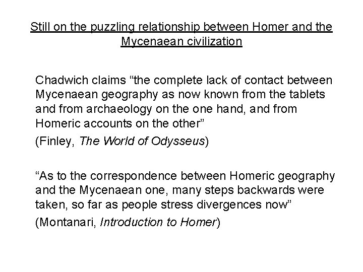 Still on the puzzling relationship between Homer and the Mycenaean civilization Chadwich claims “the