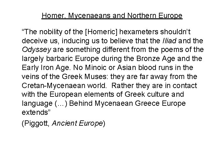 Homer, Mycenaeans and Northern Europe “The nobility of the [Homeric] hexameters shouldn’t deceive us,